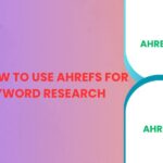 How to Use Ahrefs for Keyword Research