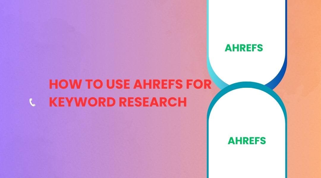 How to Use Ahrefs for Keyword Research