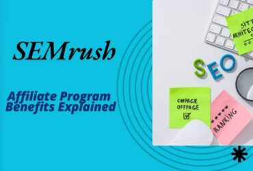 SEMrush Affiliate Program Benefits Explained