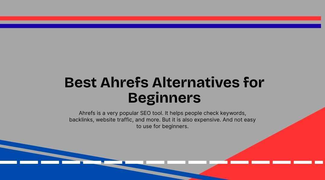Best Ahrefs Alternatives for Beginners