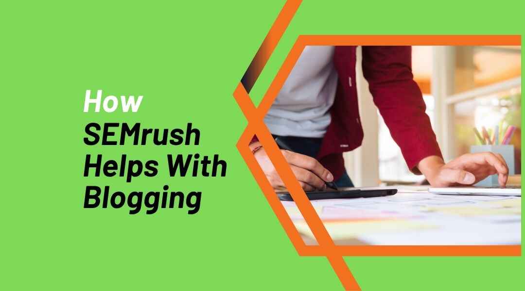 How SEMrush Helps With Blogging
